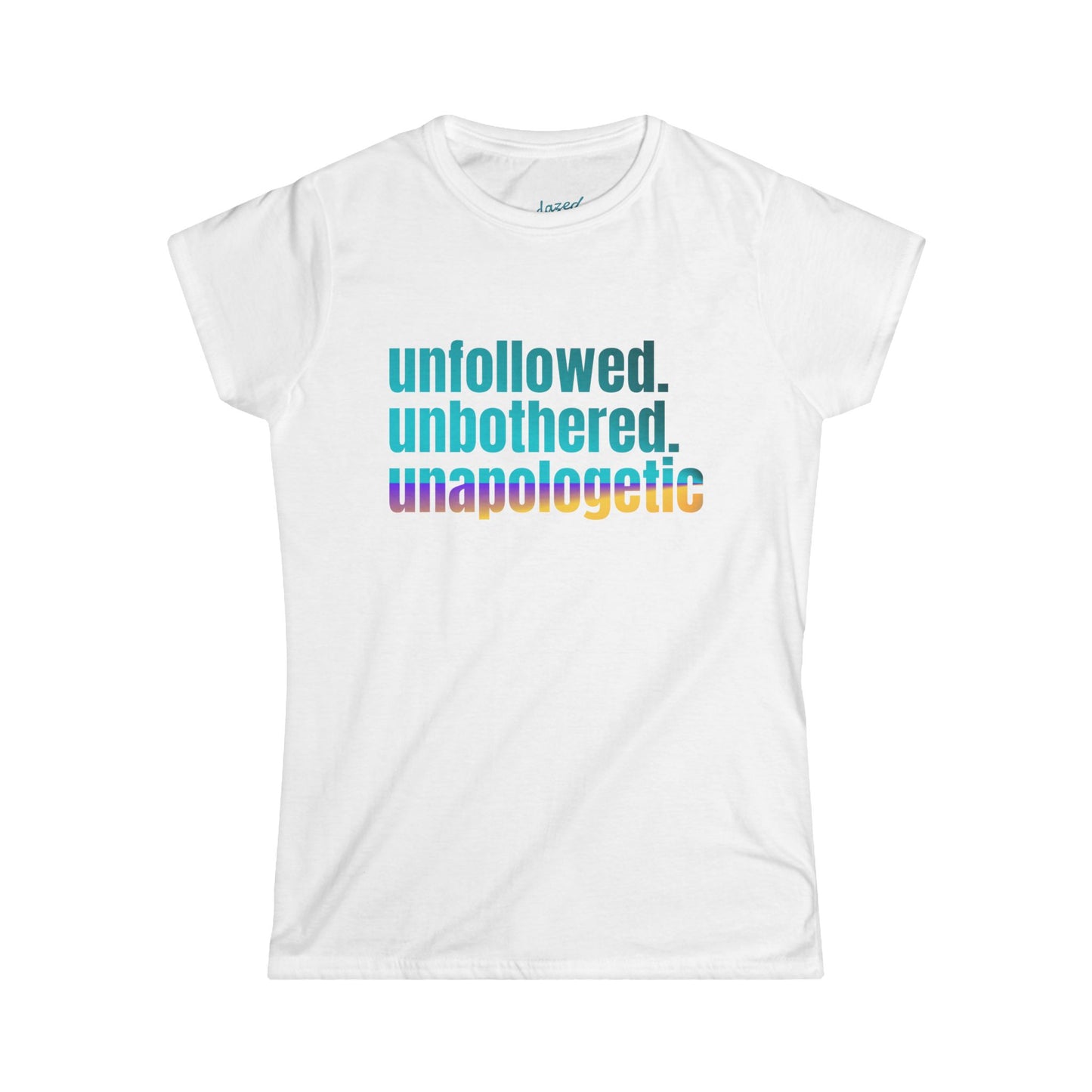 Unapologetic Women's Softstyle Tee, Motivational Shirt, Everyday Wear, Gift for Friends, Inspirational Graphic Tee, Casual Outfit