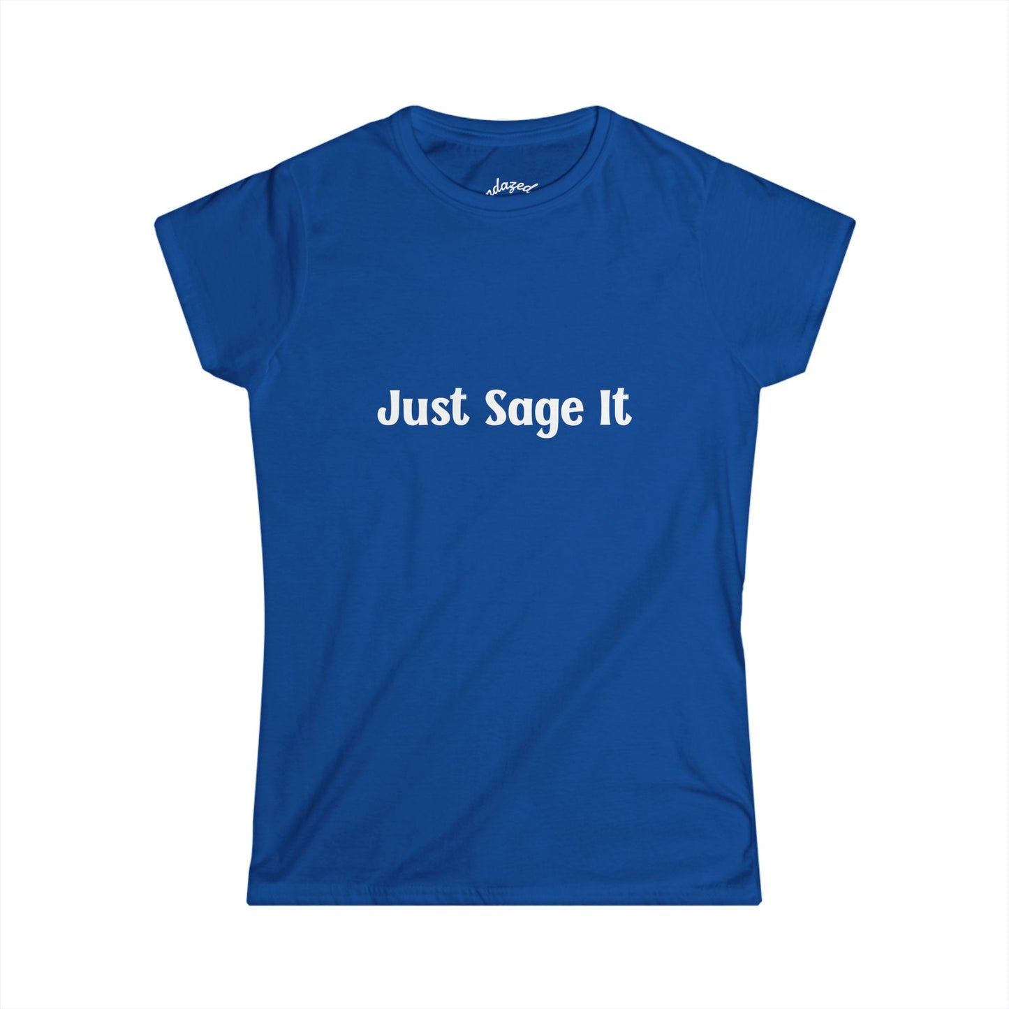 Just Sage It – Women’s Tee, Cute Tshirt, Manifesting, Gift for Her