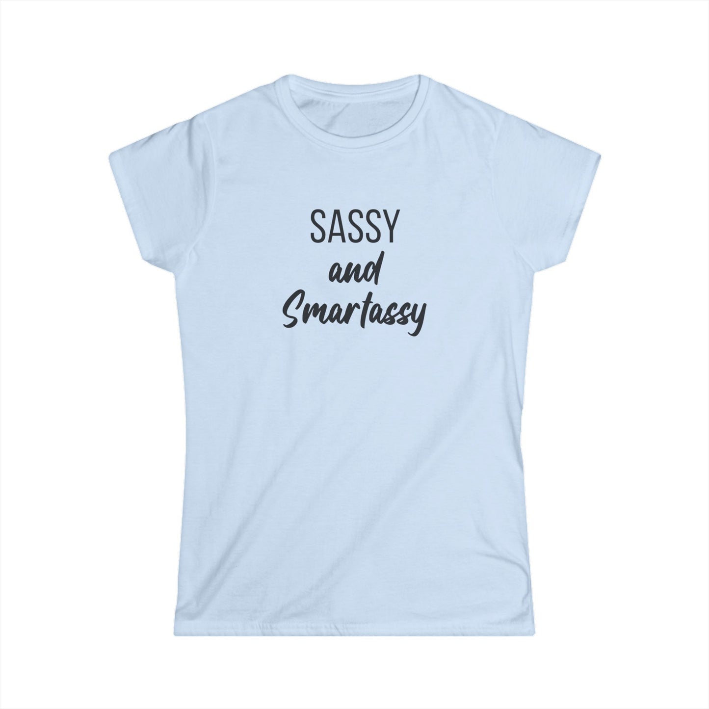 Sassy and Smartassy Women's Tee | Perfect for Casual Outings, Gifts for Friends, Birthday Celebrations, Everyday Wear, Fun Statement Shirt