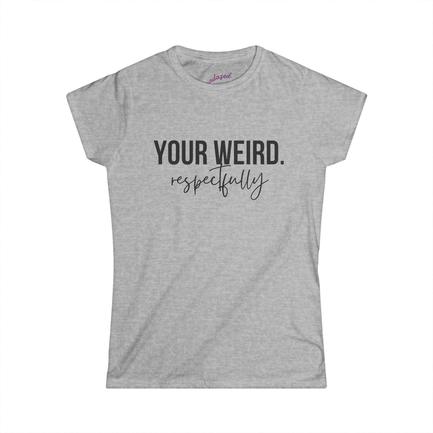 Women's Tee - 'Your Weird' Graphic Shirt, Fun Gift for Friends, Casual Wear, Birthday, Everyday Style