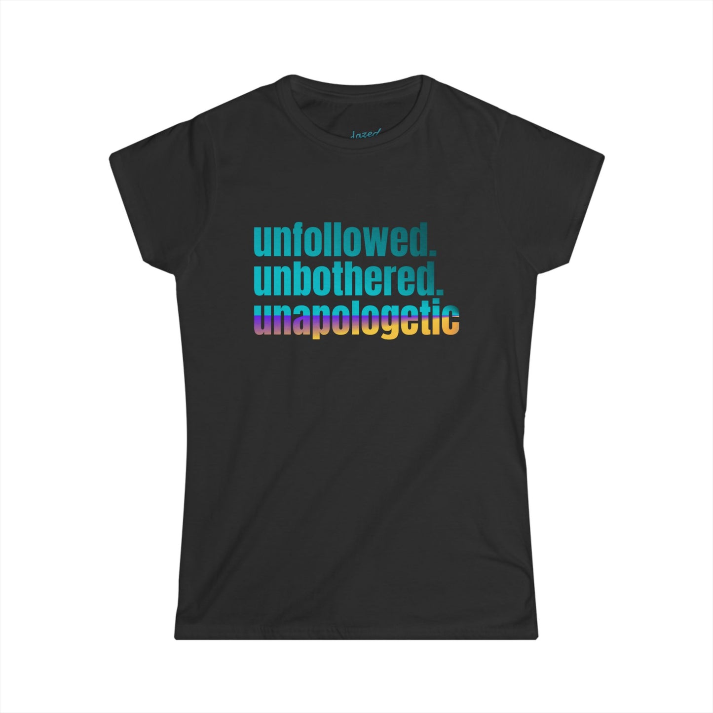 Unapologetic Women's Softstyle Tee, Motivational Shirt, Everyday Wear, Gift for Friends, Inspirational Graphic Tee, Casual Outfit