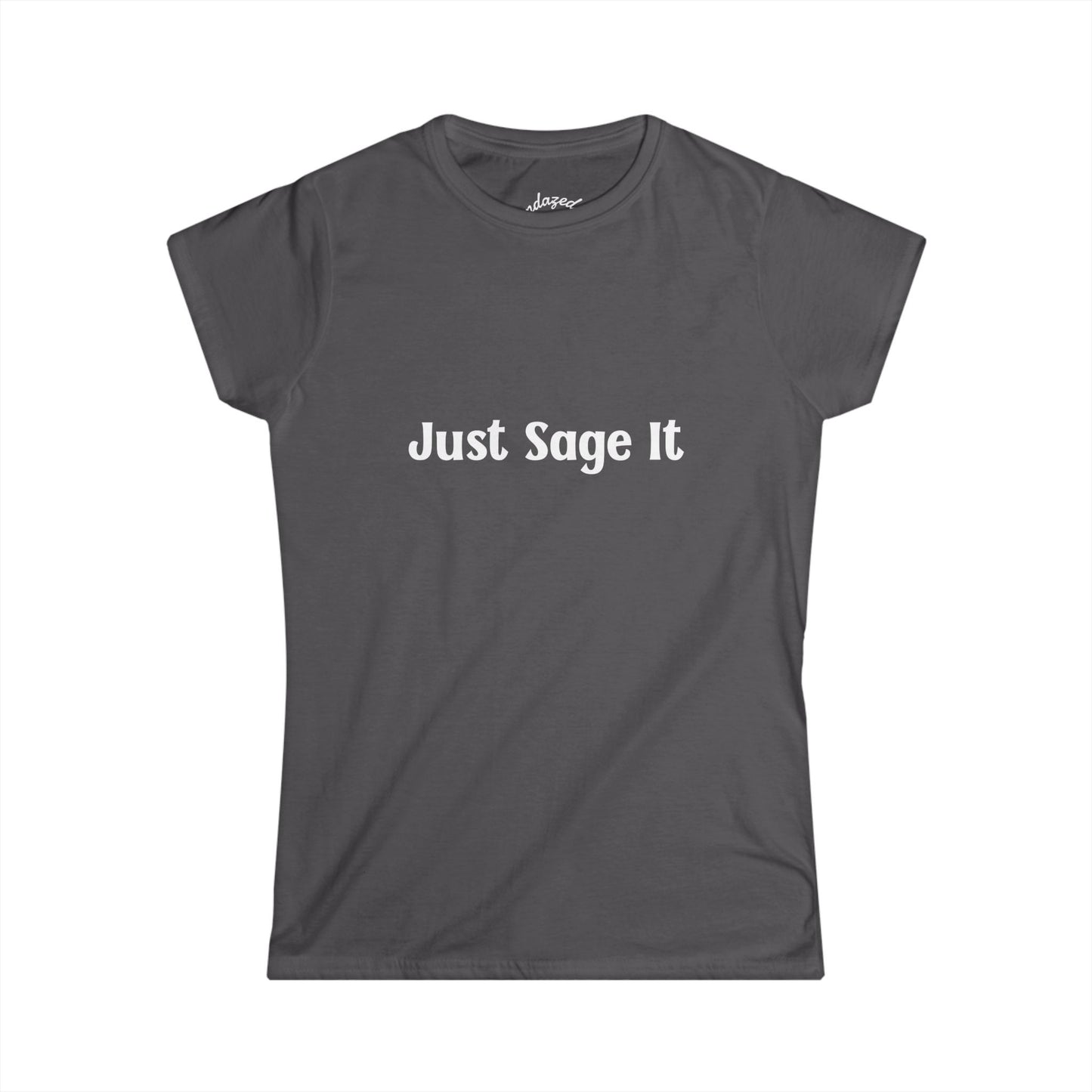 Just Sage It – Women’s Tee, Cute Tshirt, Manifesting, Gift for Her