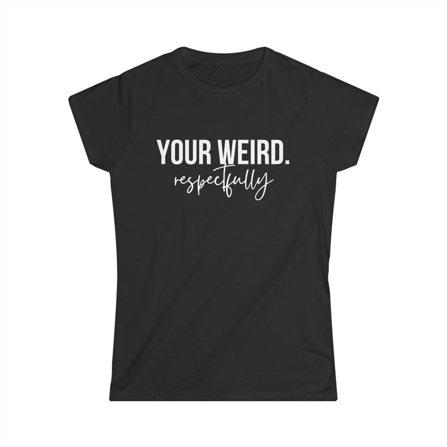 Women's Tee - 'Your Weird' Graphic Shirt, Fun Gift for Friends, Casual Wear, Birthday, Everyday Style