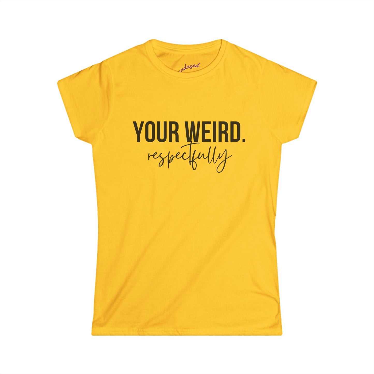 Women's Tee - 'Your Weird' Graphic Shirt, Fun Gift for Friends, Casual Wear, Birthday, Everyday Style