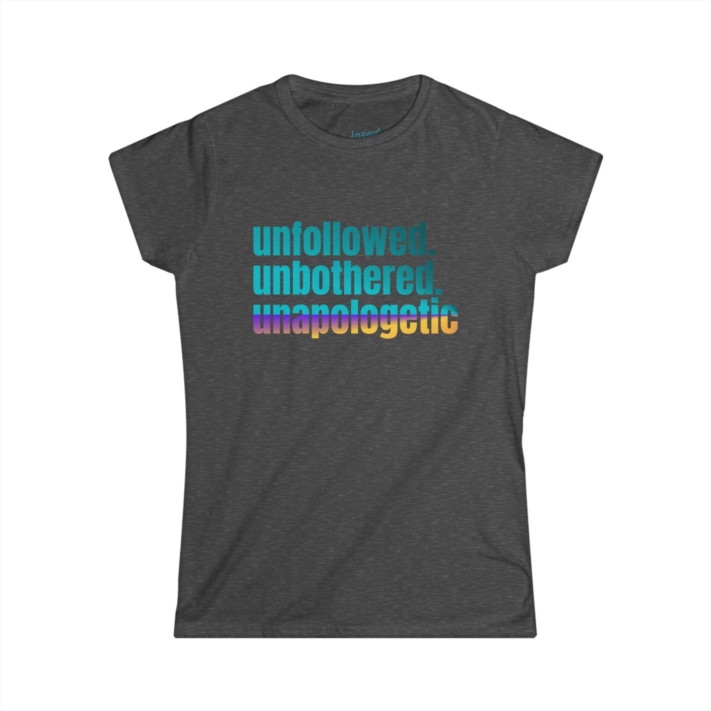 Unapologetic Women's Softstyle Tee, Motivational Shirt, Everyday Wear, Gift for Friends, Inspirational Graphic Tee, Casual Outfit
