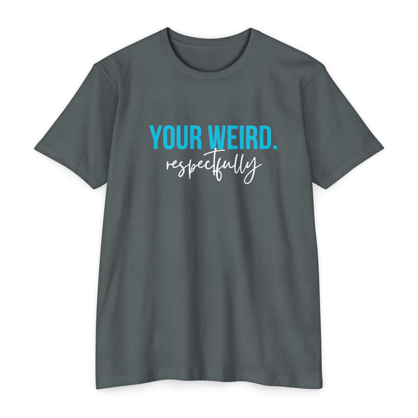 Funny Graphic T-Shirt | Your Weird Respectfully | Unisex Tee for Quirky Souls, Casual Style, Gift for Friends, Humor Shirt