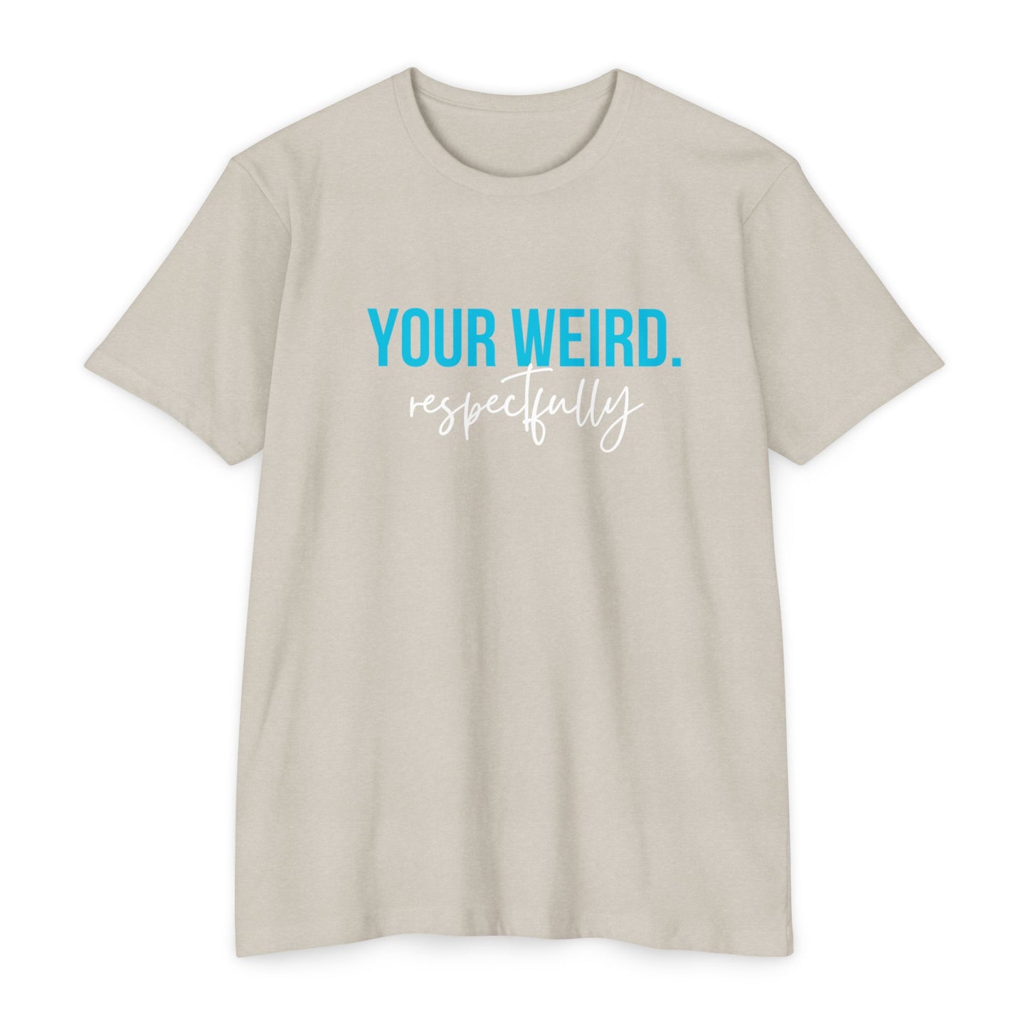 Funny Graphic T-Shirt | Your Weird Respectfully | Unisex Tee for Quirky Souls, Casual Style, Gift for Friends, Humor Shirt
