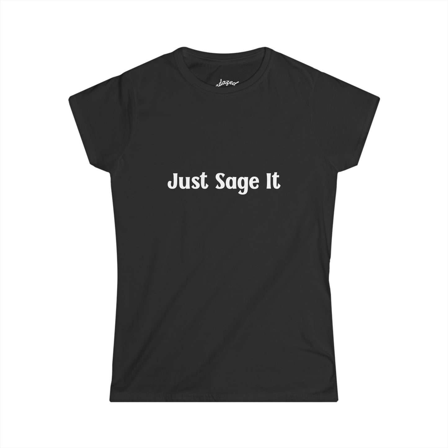 Just Sage It – Women’s Tee, Cute Tshirt, Manifesting, Gift for Her