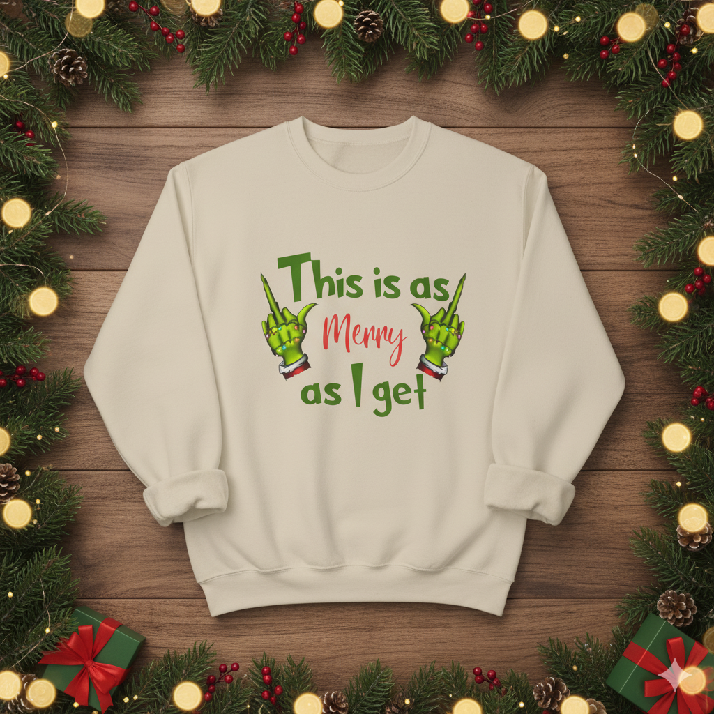 “This Is As Merry As I Get” Funny Christmas Sweatshirt | Grinch Hand Holiday Crewneck | Sarcastic Xmas Graphic Pullover