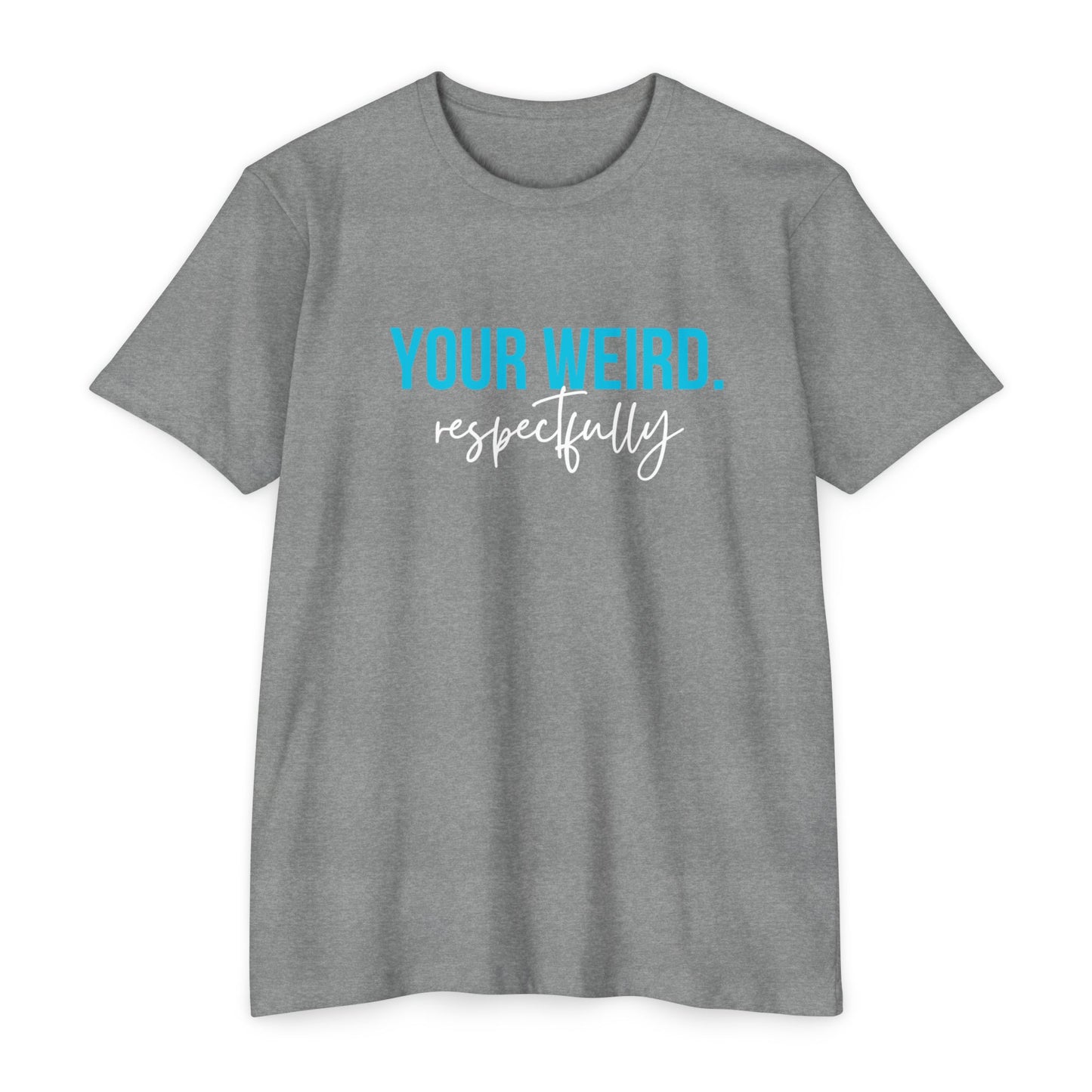 Funny Graphic T-Shirt | Your Weird Respectfully | Unisex Tee for Quirky Souls, Casual Style, Gift for Friends, Humor Shirt