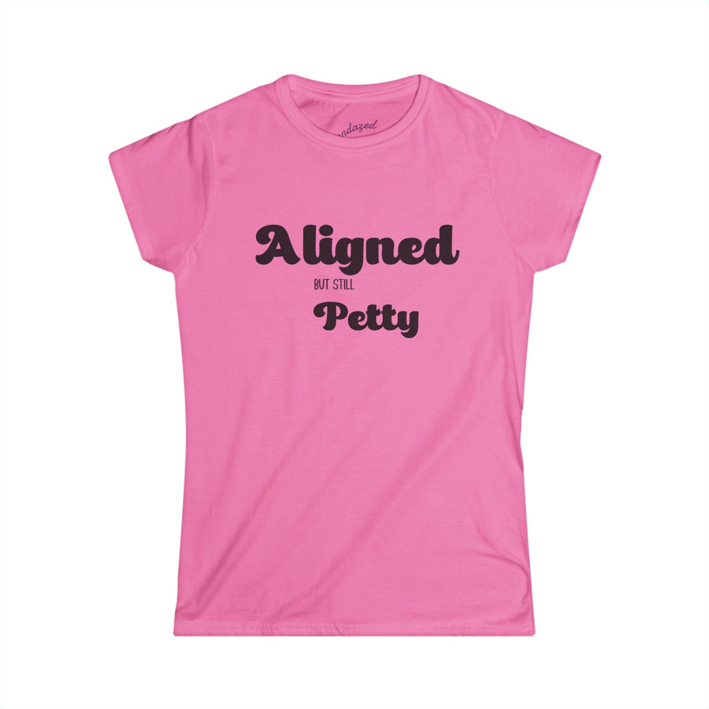 Funny Women's Softstyle Tee - 'Aligned but Still Petty'
