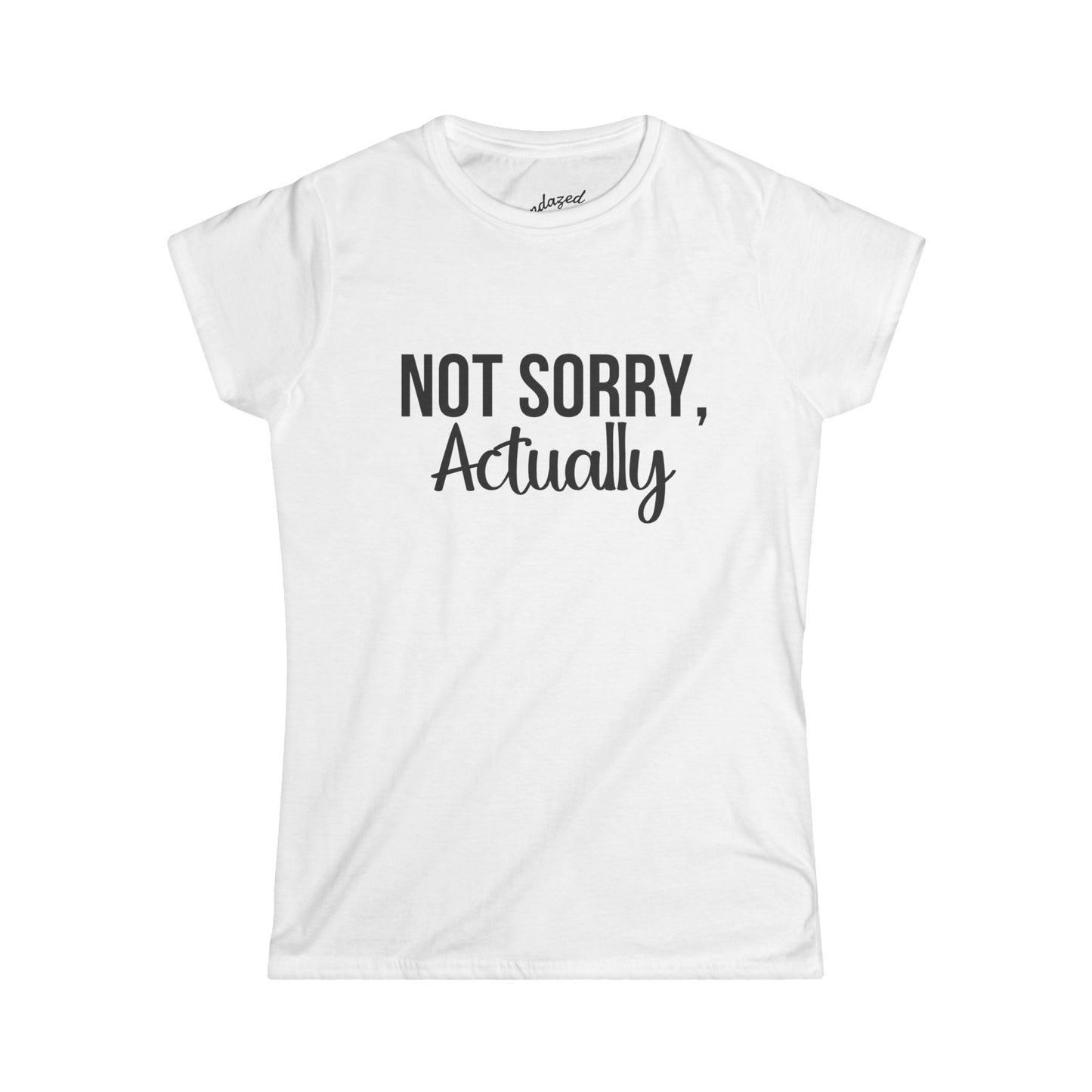 Not Sorry Actually Women's Softstyle Tee | Casual Tee, Funny T-Shirt, Gift for Friends, Everyday Wear, Statement Top