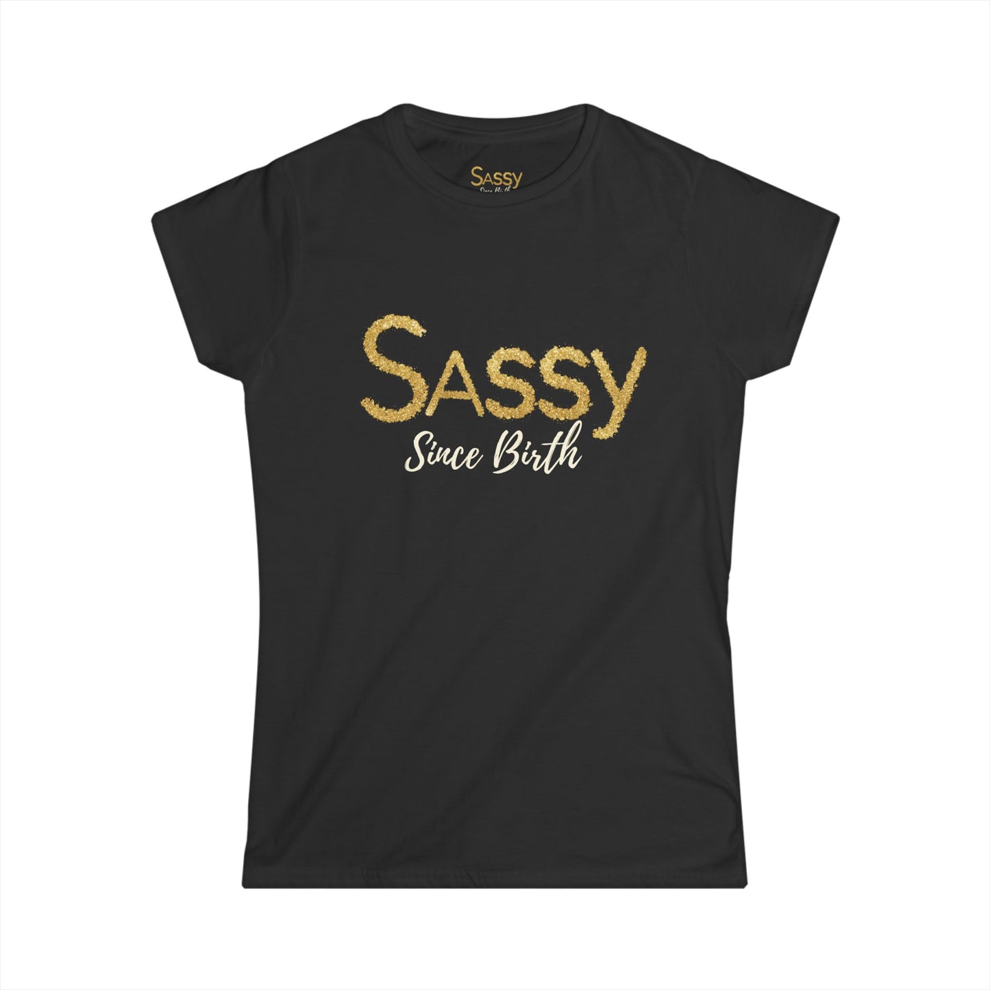 Sassy Since Birth Tee, Cute Graphic T-Shirt, Gift for Birthdays, Women's Softstyle Graphic Tee, Fun Casual Wear, Sassy Saying Top