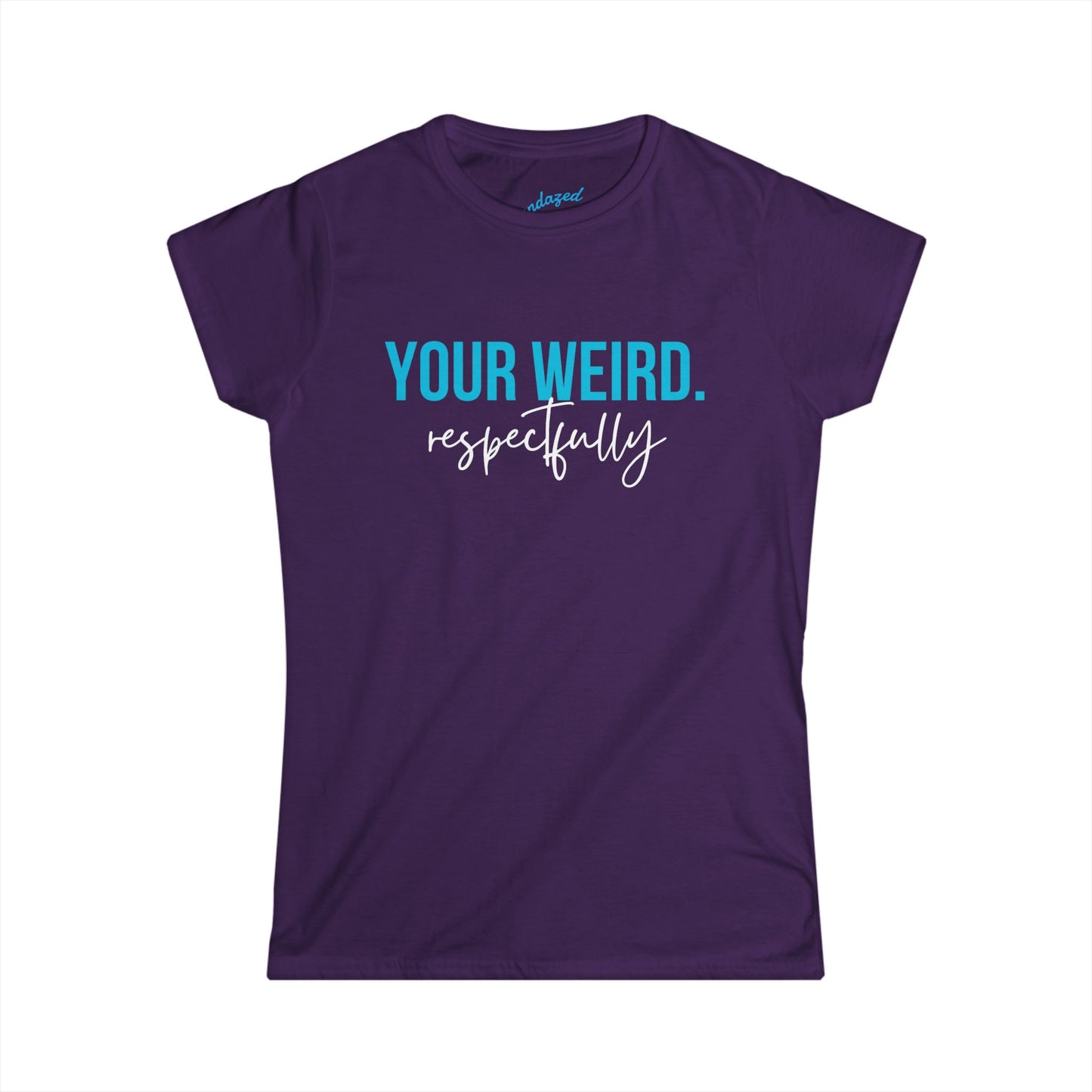 Women's Tee: "Your Weird. Respectfully" - Perfect for Gift Giving, Self-Expression, Casual Wear, Birthday, Humor