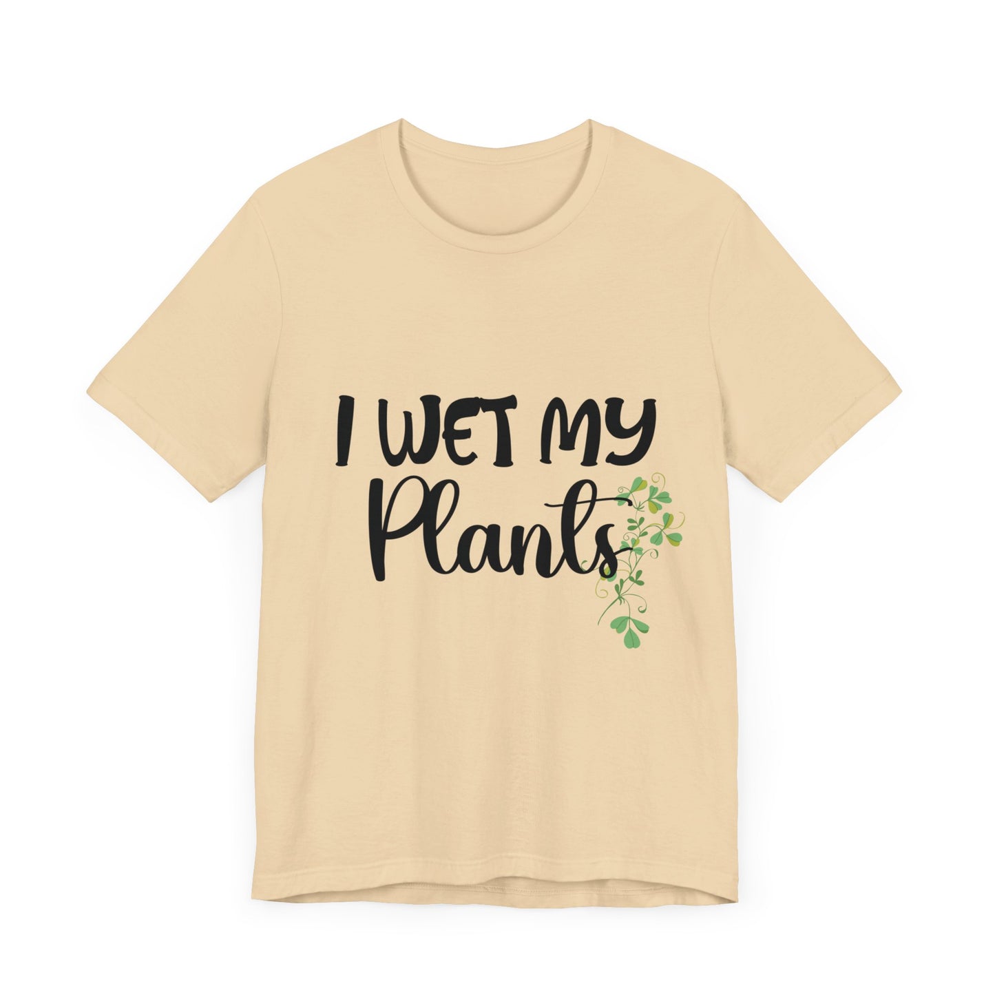 I Wet My Plants Unisex Tshirt, Funny Plant Lady Tee, Gift for Wife, Gift For Grandma