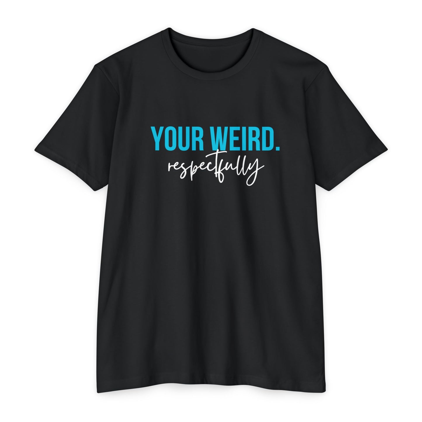 Funny Graphic T-Shirt | Your Weird Respectfully | Unisex Tee for Quirky Souls, Casual Style, Gift for Friends, Humor Shirt