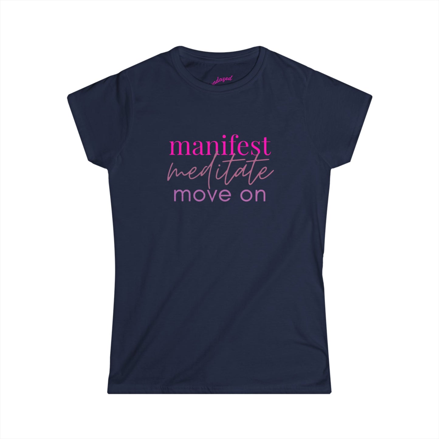 Manifest Meditate Move On Women's Softstyle Tee, Mindfulness Shirt, Gift for Her, Spiritual Apparel, Relaxed Fit Top, Meditation Wear