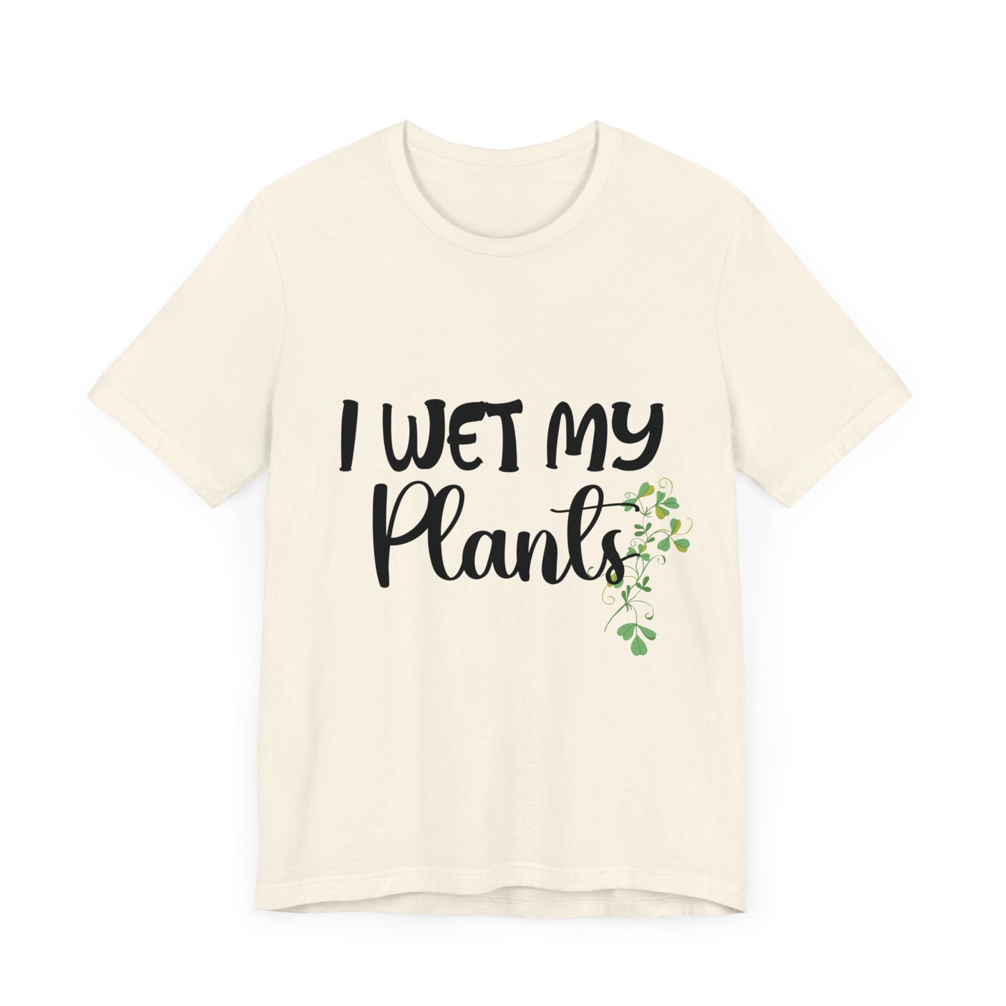 I Wet My Plants Unisex Tshirt, Funny Plant Lady Tee, Gift for Wife, Gift For Grandma