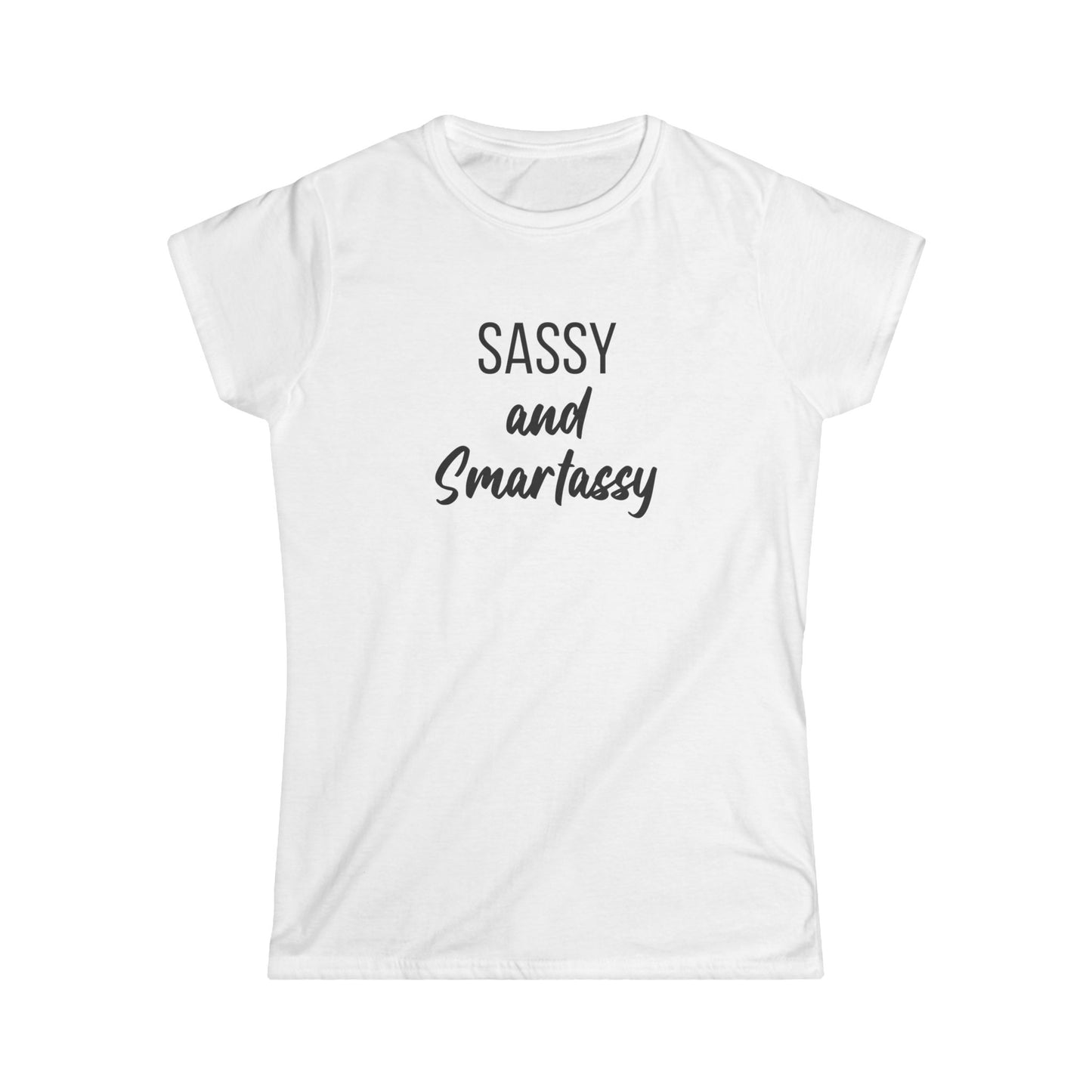 Sassy and Smartassy Women's Tee | Perfect for Casual Outings, Gifts for Friends, Birthday Celebrations, Everyday Wear, Fun Statement Shirt