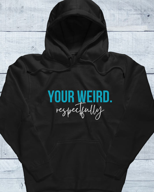 Unisex Hoodie - Your Weird, Comfortable College Apparel, Fun Casualwear, Gift for College Students, Quirky Style, Everyday Wear