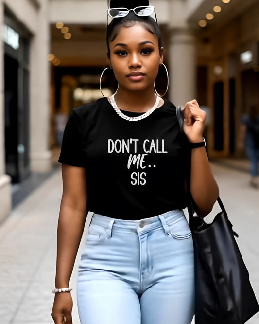 Don't Call Me Sis Women's Softstyle Semi Fitted Tee, Gift For Friend, Sassy Graphic T-shirt