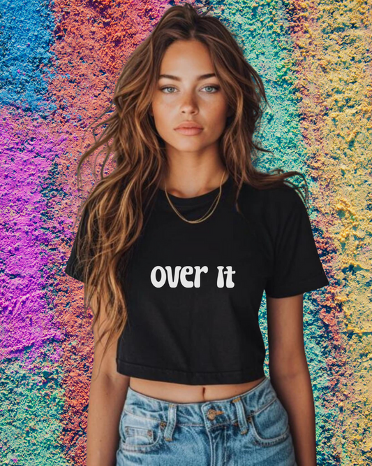 Women's Sassy Crop Top - Over It, Summer Essential, Festival Outfit, Casual Chic, Gift for Her, Trendy Top