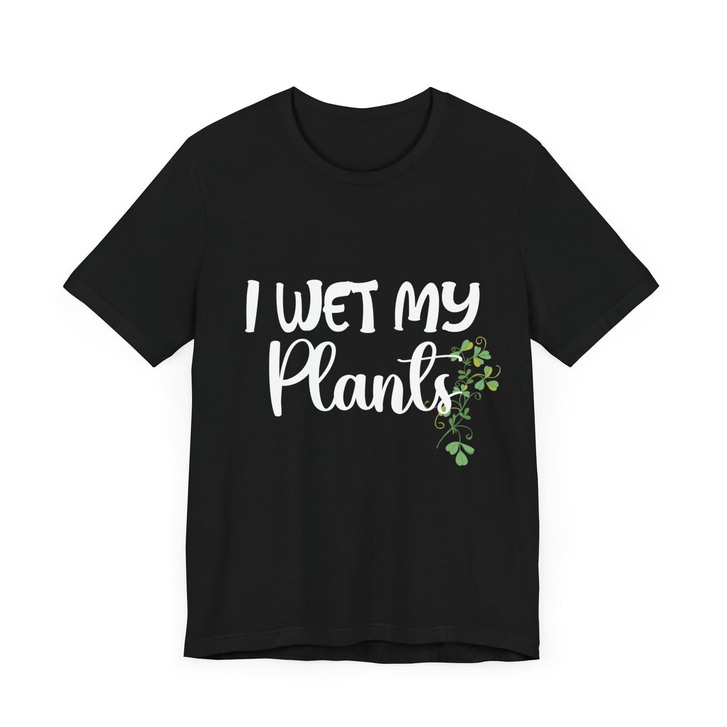 I Wet My Plants Unisex Tshirt, Funny Plant Lady Tee, Gift for Wife, Gift For Grandma