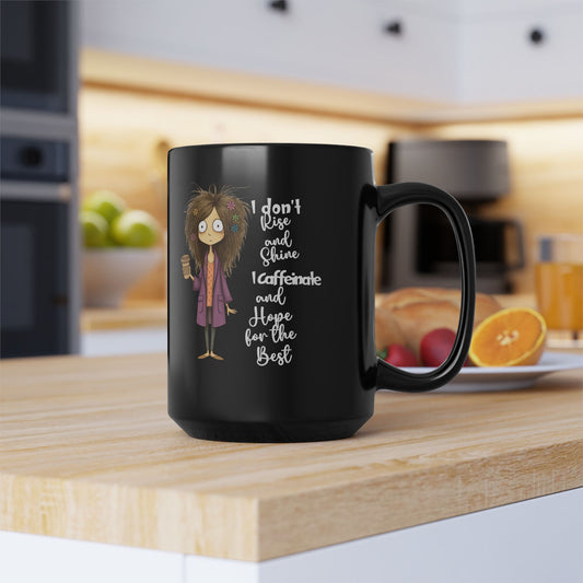 Funny Coffee Mug — "I Don't Rise and Shine, I Caffeinate and Hope for the Best" 15oz Black Mug