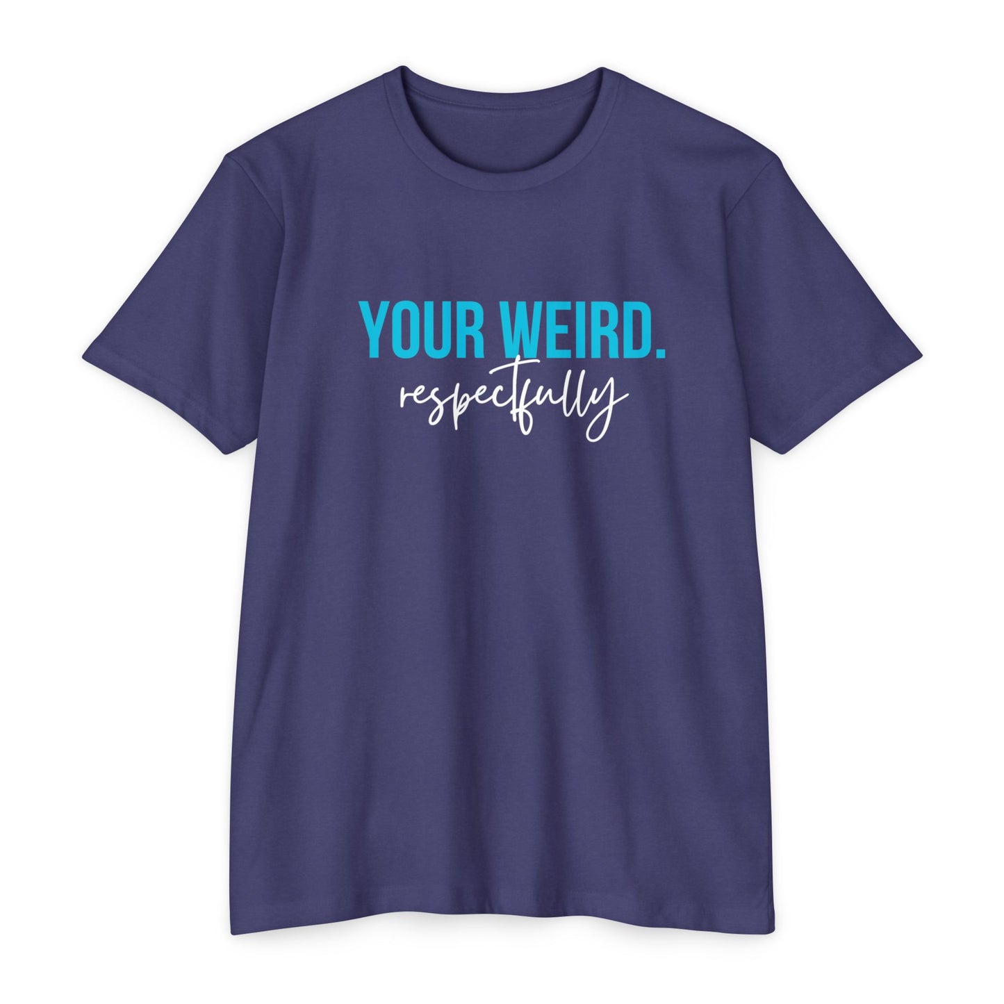Funny Graphic T-Shirt | Your Weird Respectfully | Unisex Tee for Quirky Souls, Casual Style, Gift for Friends, Humor Shirt