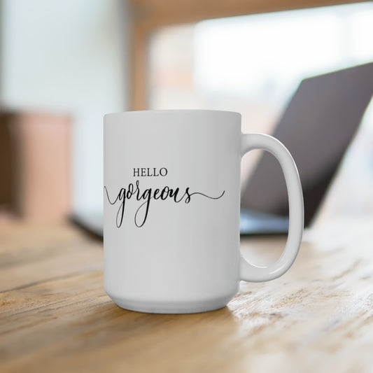 Hello Gorgeous White Ceramic Mug 15oz,  Gift for Loved One, Affirmation Mug