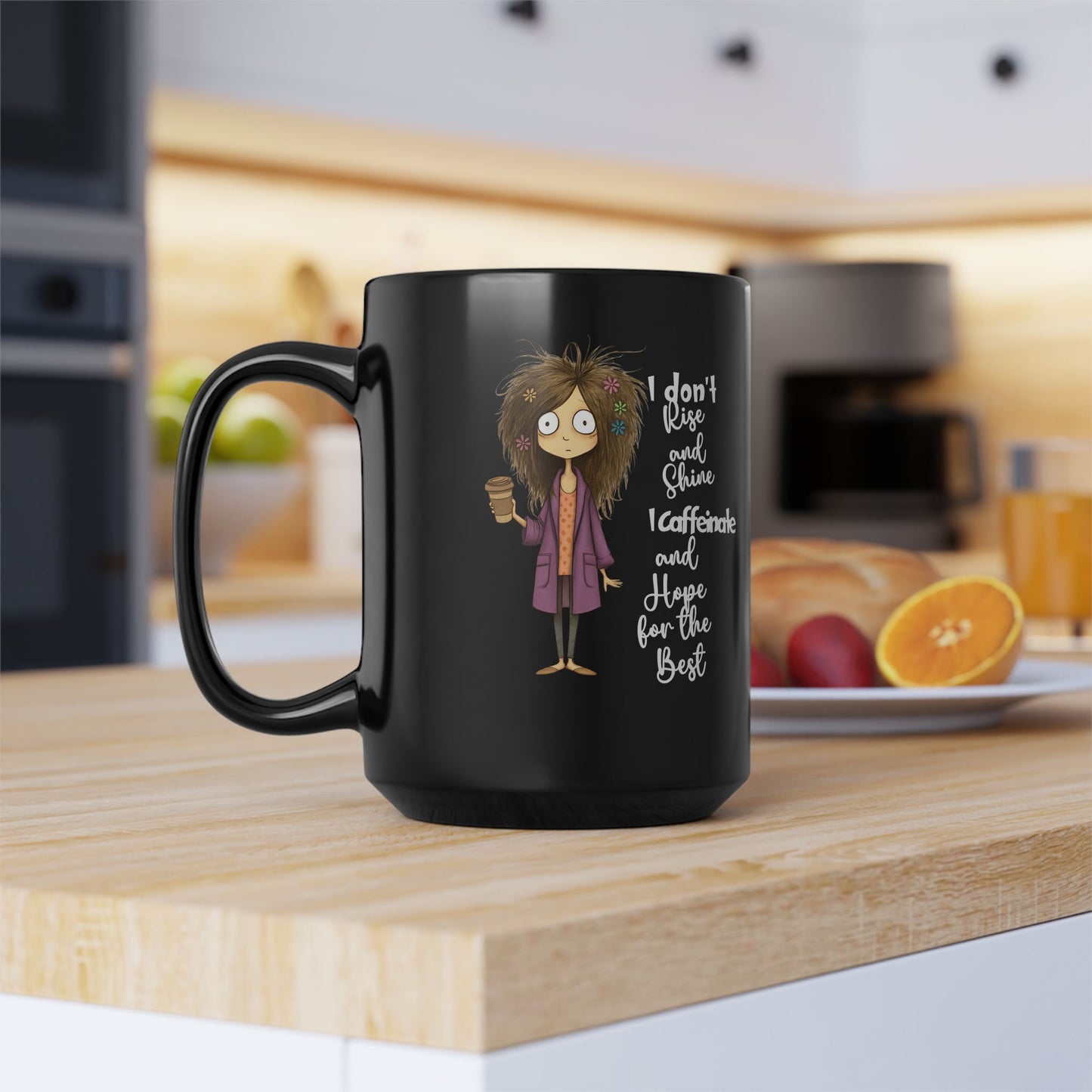 Funny Coffee Mug — "I Don't Rise and Shine, I Caffeinate and Hope for the Best" 15oz Black Mug