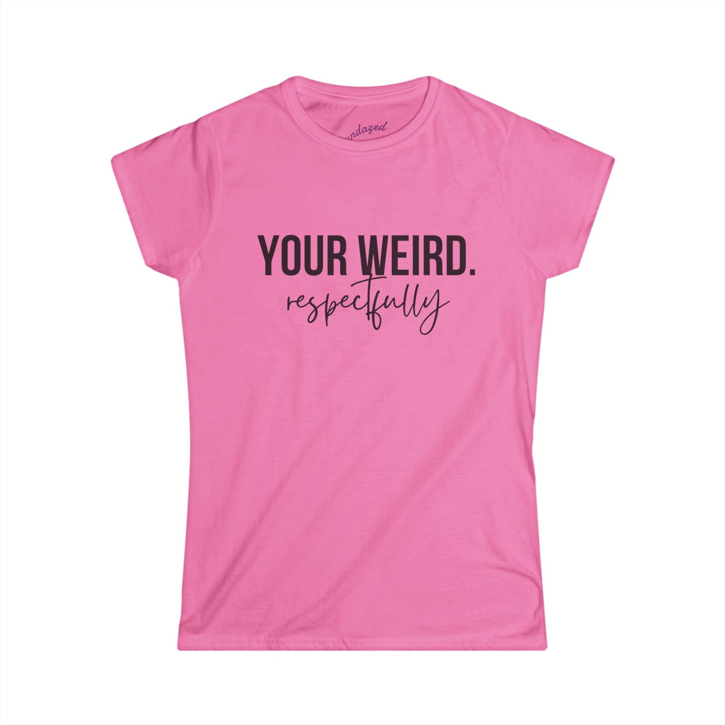 Women's Tee - 'Your Weird' Graphic Shirt, Fun Gift for Friends, Casual Wear, Birthday, Everyday Style