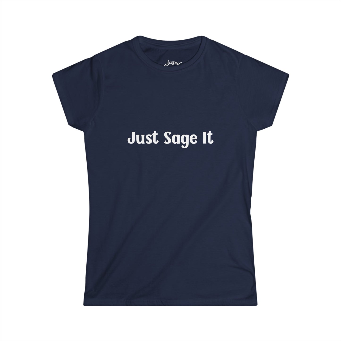 Just Sage It – Women’s Tee, Cute Tshirt, Manifesting, Gift for Her