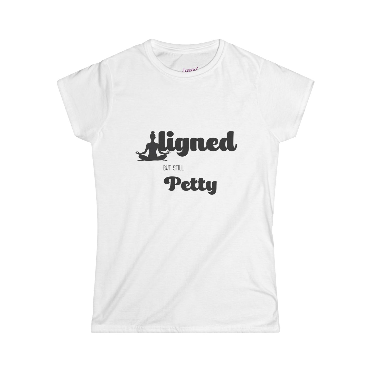 Aligned but Still Petty Womens Softstyle Tee, Sassy Tshirt, Yoga shirt, Zen Shirt, Gift for Her, Girlfriend Gift