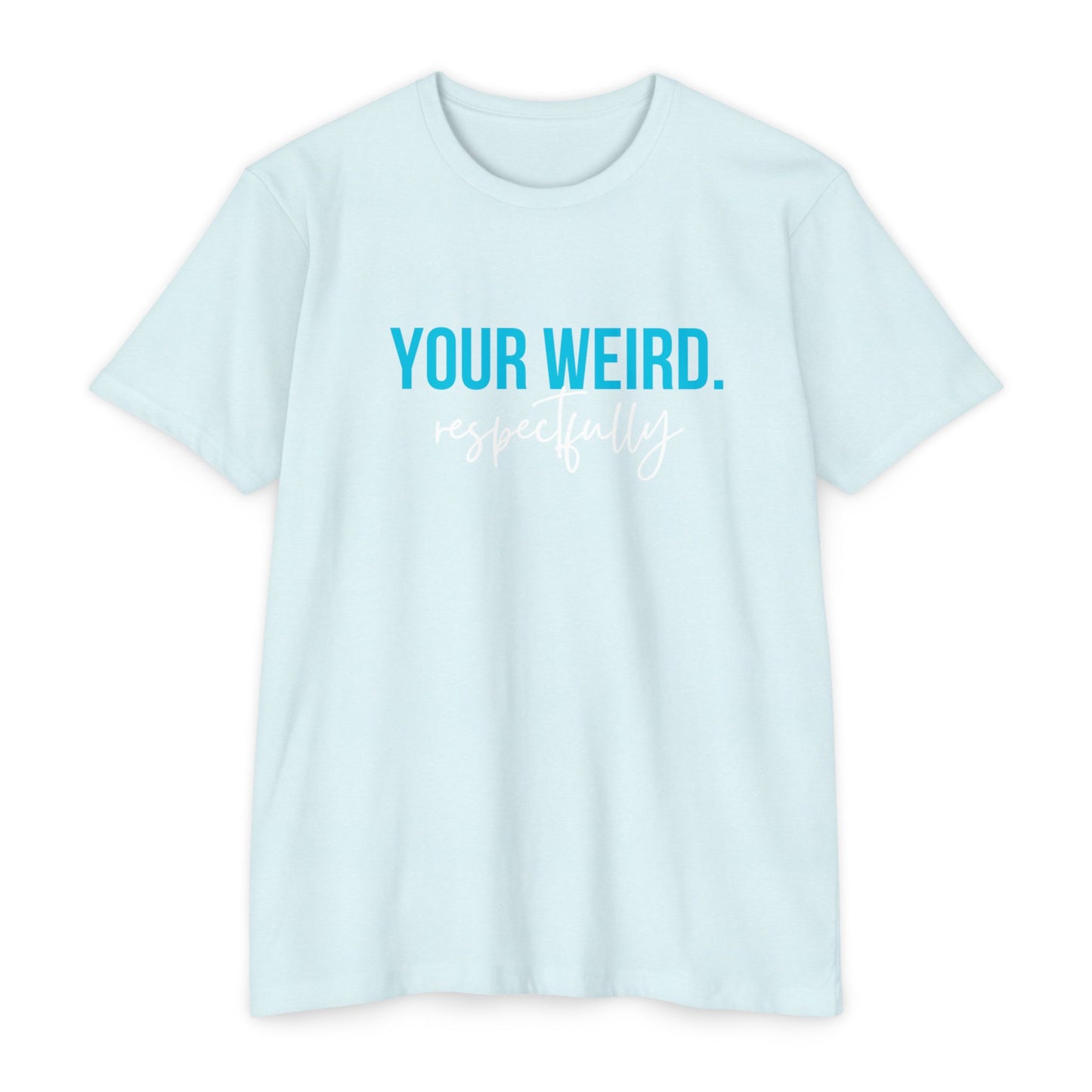 Funny Graphic T-Shirt | Your Weird Respectfully | Unisex Tee for Quirky Souls, Casual Style, Gift for Friends, Humor Shirt