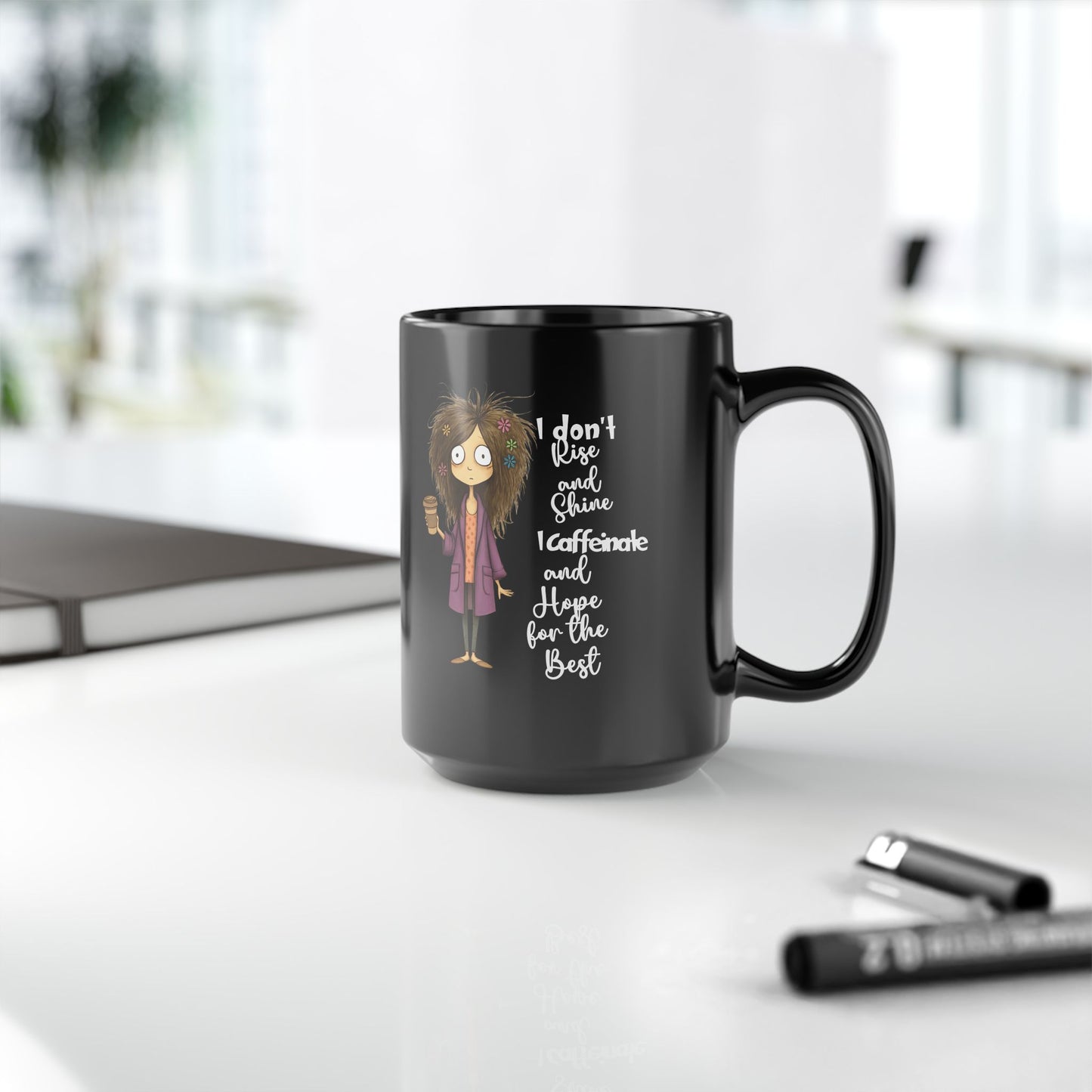 Funny Coffee Mug — "I Don't Rise and Shine, I Caffeinate and Hope for the Best" 15oz Black Mug