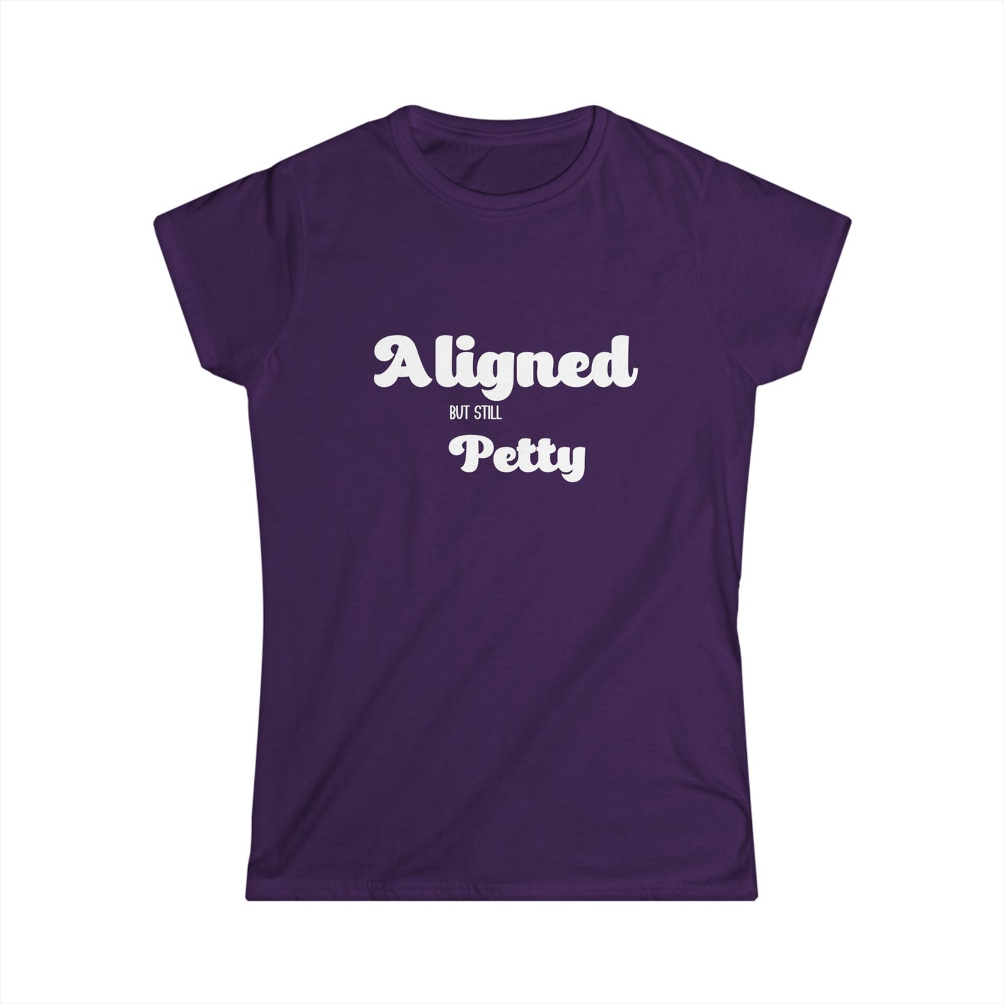 Funny Women's Softstyle Tee - 'Aligned but Still Petty'