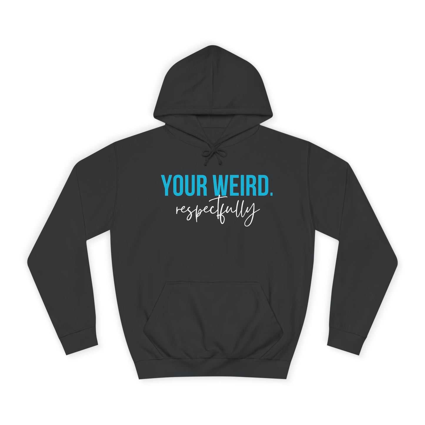 Unisex Hoodie - Your Weird, Comfortable College Apparel, Fun Casualwear, Gift for College Students, Quirky Style, Everyday Wear