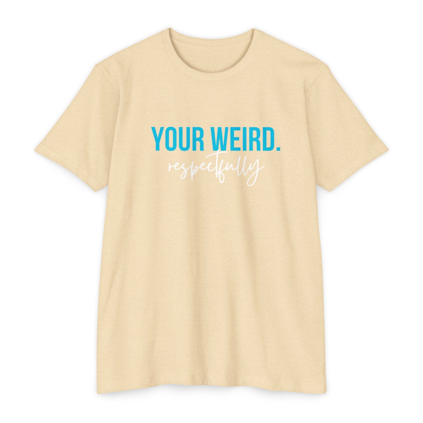 Funny Graphic T-Shirt | Your Weird Respectfully | Unisex Tee for Quirky Souls, Casual Style, Gift for Friends, Humor Shirt