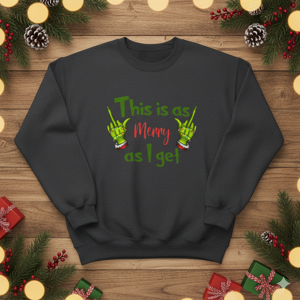“This Is As Merry As I Get” Funny Christmas Sweatshirt | Grinch Hand Holiday Crewneck | Sarcastic Xmas Graphic Pullover