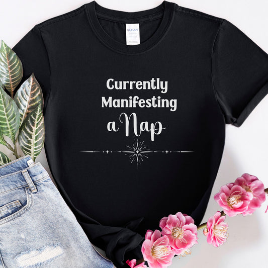 Currently Manifesting a Nap | Cute Shirt for Relaxation