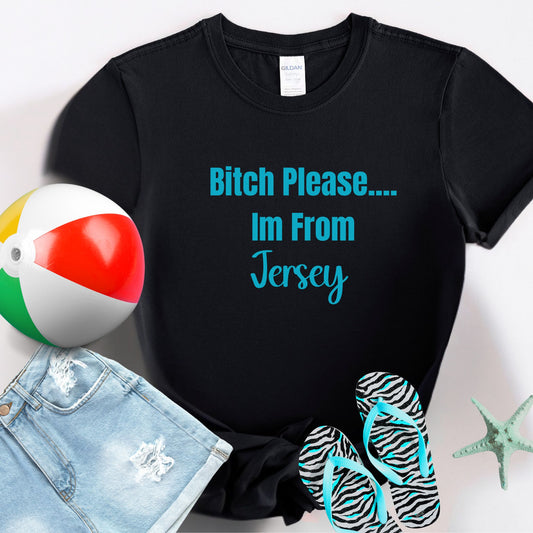 Bitch Please... I'm From Jersey T-shirt, Funny Graphic Tee's, Jersey Girl