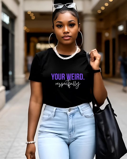Playful Statement Tee for the Unique Soul | Your Weird Respectfully, Gift for Friends, Casual Wear, Self-Expression, Fun Top