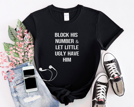 Block His Number And Let Little Ugly Have Him, Women's Short Sleeve Tee, Funny T-Shirts, Gift For Bestie