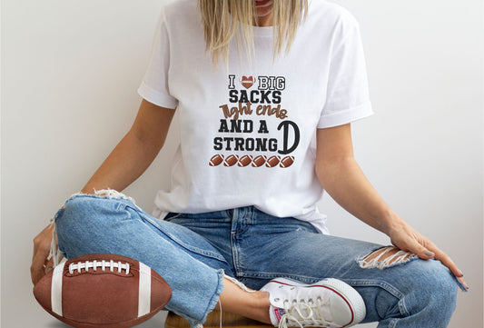 I Love Big Sacks Tight Ends And A Strong D Football Tshirt