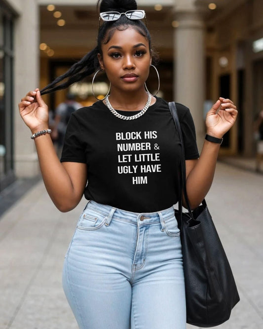 Block His Number And Let Little Ugly Have Him, Women's Short Sleeve Tee, Funny T-Shirts, Gift For Bestie